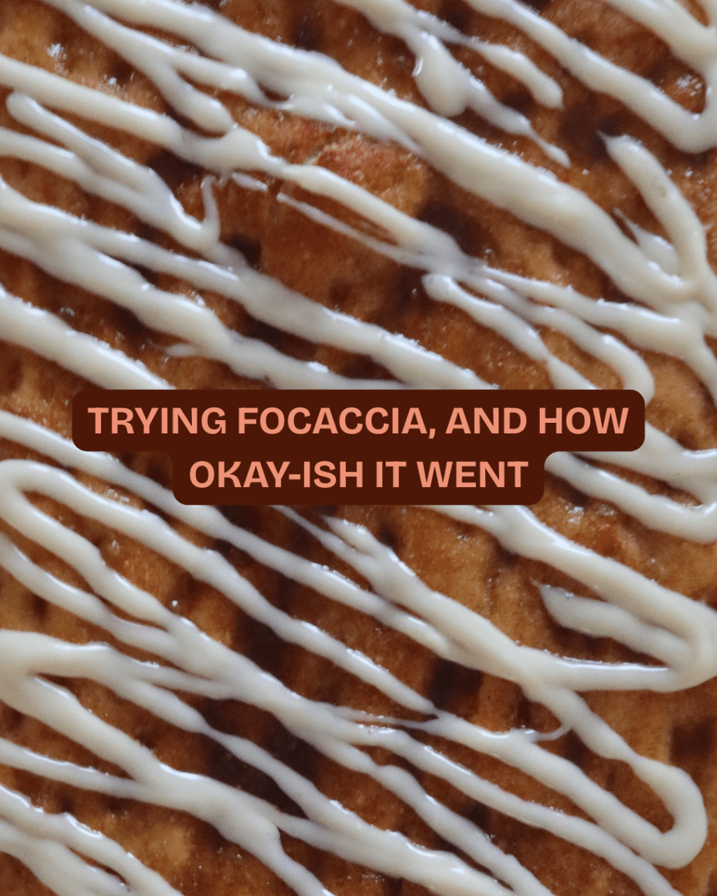 Trying Focaccia, and How Okay-ish It&nbsp;Went